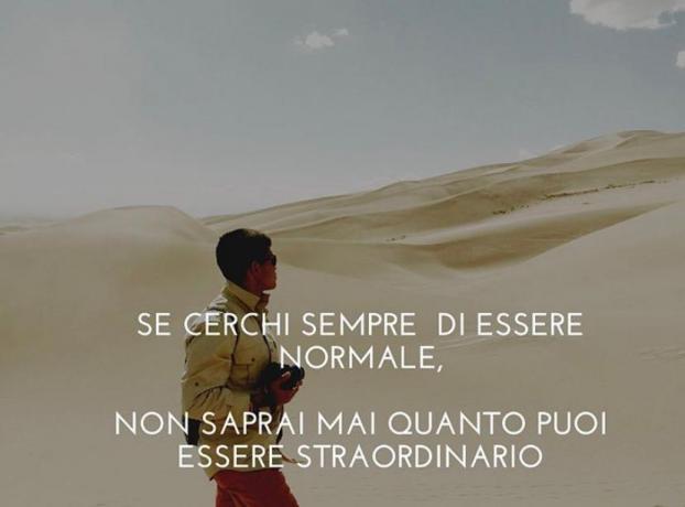 Se cerchi di essere-normale, non sarai-mai-Straordinario